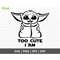 MR-48202383918-baby-yoda-svg-too-cute-i-am-svg-baby-yoda-clipart-for-image-1.jpg