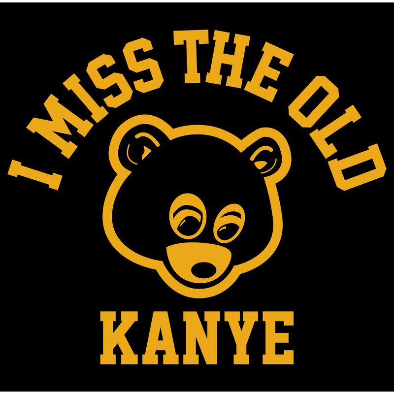 I MISS THE OLD KANYE.jpg