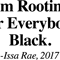 IM ROOTING FOR EVERYBODY BLACK.png