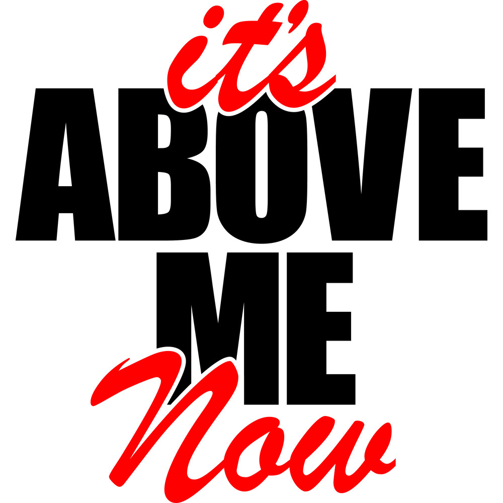 ITS ABOVE ME NOW.png