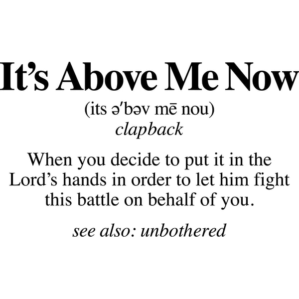 ITS ABOVE ME NOW DEFINITION.png