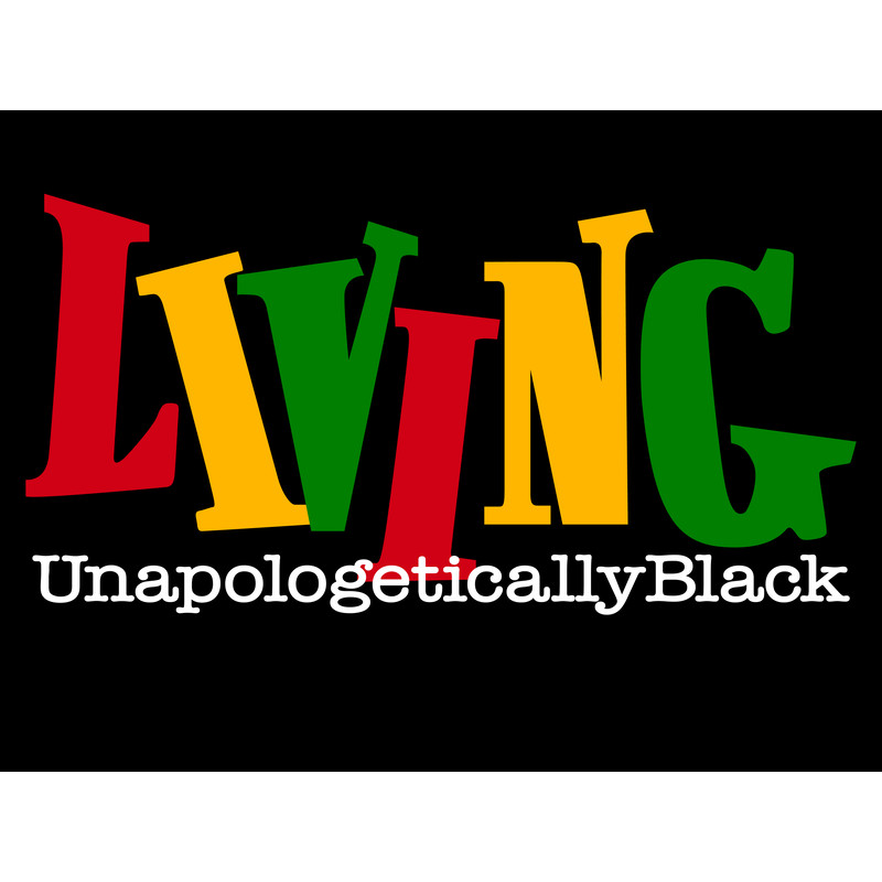 LIVING UNAPOLOGETICALLY BLACK.jpg