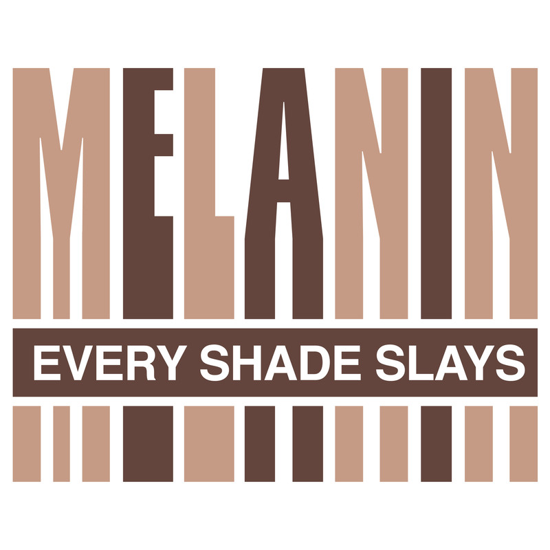 MELANIN EVERY SHADE SLAYS.jpg