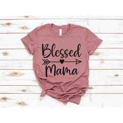 blessed mama shirt, mom life shirt, mother t-shirt, cute mom shirt, cute mom gift, mothers day gift, new mom gift