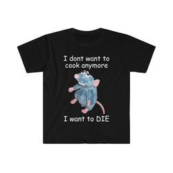 i don't want to cook anymore i want to die remy funny parody t shirt