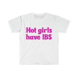 funny ironic y2k tshirt, hot girls have ibs meme tee, gift shirt for her, for him, for them