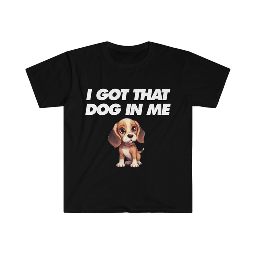 MR-482023103144-funny-ironic-tshirt-i-got-that-dog-in-me-cute-dog-meme-tee-image-1.jpg