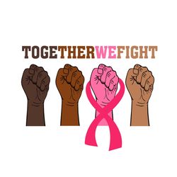 together we fight breast cancer awareness vector svg, pink wariors gift for breast cancer awareness svg, fight gift for
