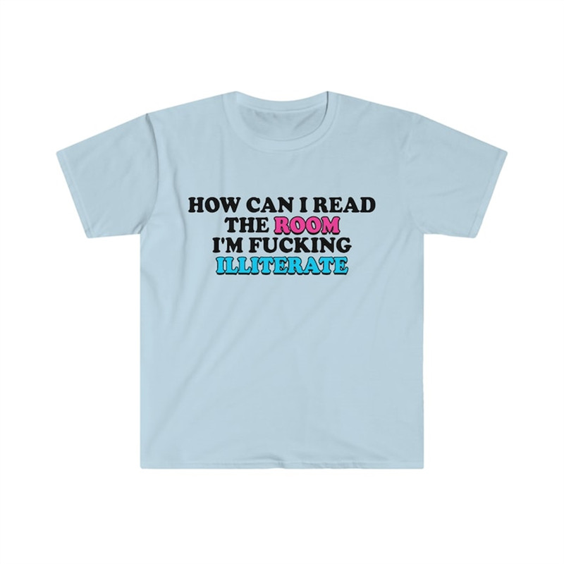 MR-482023103941-funny-meme-tshirt-how-can-i-read-the-room-im-fucking-image-1.jpg