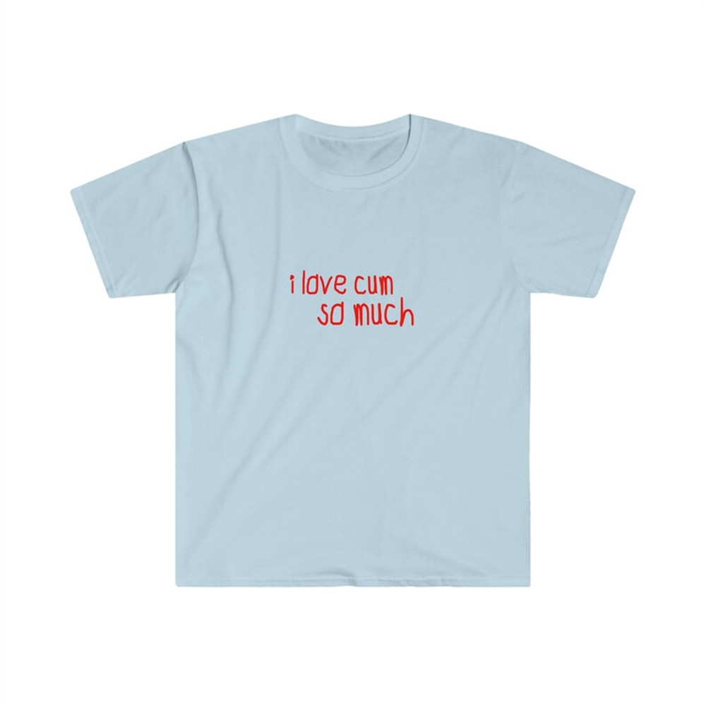MR-48202310406-funny-meme-tshirt-i-love-cum-so-much-joke-tee-gift-shirt-image-1.jpg