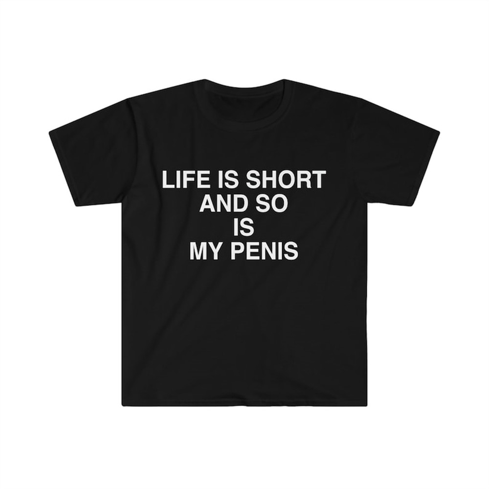 MR-482023104728-funny-meme-tshirt-life-is-short-and-so-is-my-penis-sarcastic-image-1.jpg