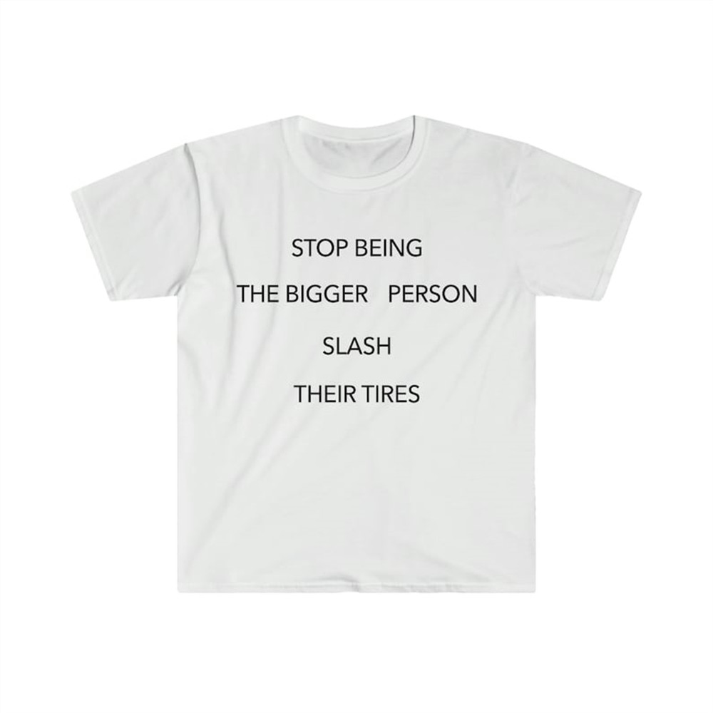 MR-482023105012-stop-being-the-bigger-person-slash-their-tires-funny-y2k-image-1.jpg