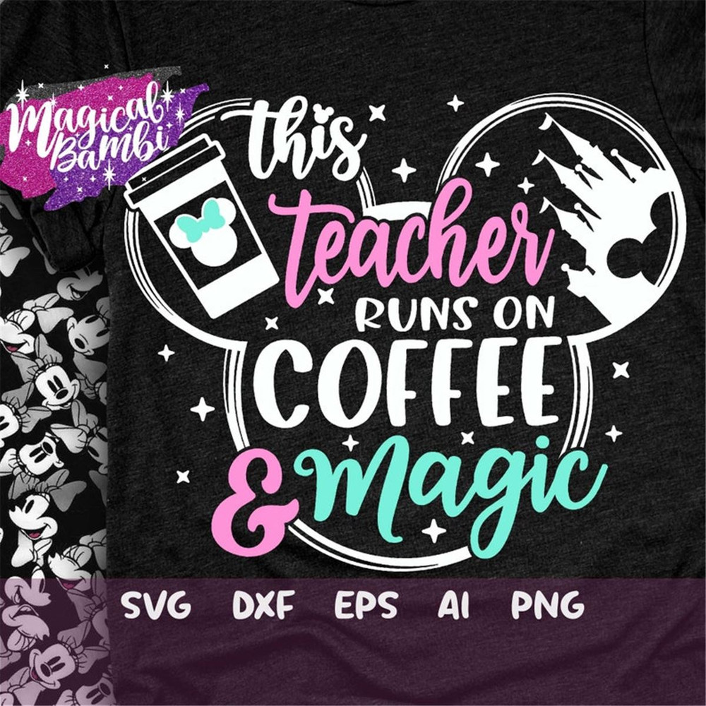 MR-48202310538-this-teacher-runs-on-coffee-and-magic-svg-mouse-ears-svg-bow-image-1.jpg