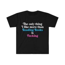funny meme tshirt, the only thing i like more than reading books is fucking joke tee, gift shirt
