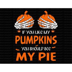 if you like my pumpkins you should see my pie svg, halloween svg, scary pie svg, trick or treat svg, halloween shirt, sp