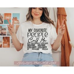 my favorite people call me meme svg, mother's day svg png, funny meme life svg quotes cut file cricut, silhouette eps dx