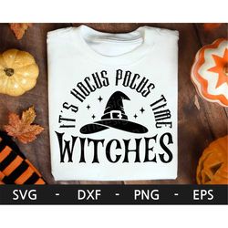 it's hocus pocus time witches svg, halloween svg, halloween shirt, witch shirt, witch svg, witch hat svg dxf, png, eps,