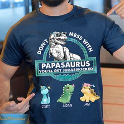 personalized dont mess with papasaurus daddysaurus shirt, funny dad shirt, father's day funny shirt, papasaurus shirt,