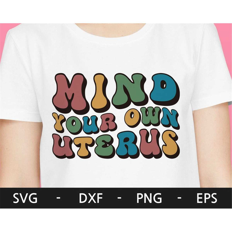 MR-48202312939-mind-your-own-uterus-svg-pro-choice-svg-reproductive-rights-image-1.jpg