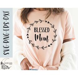 blessed mom svg design - mom svg file for cricut - blessed mother svg - wreath digital download