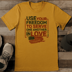 use your freedom to serve one another in love tee