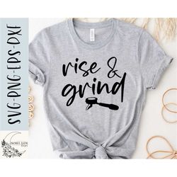 rise and grind svg, coffee svg, shirt svg, coffee lover svg, coffee tee svg, svg,png, eps, instant download, cricut