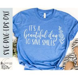 dental svg, it's a beautiful day to save smiles svg, dental shirt svg, dentist svg, svg,png, eps, instant download, cric