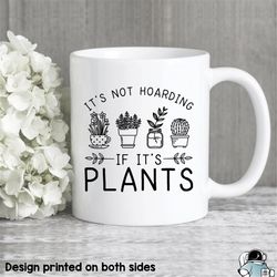 it's not hoarding if it's plants coffee mug funny gardening and succulent gift