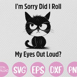 i'm sorry did i roll my eyes out loud funny black cat kitten svg, eps, png, dxf, digital download