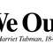 WE OUT - HARRIET TUBMAN.jpg
