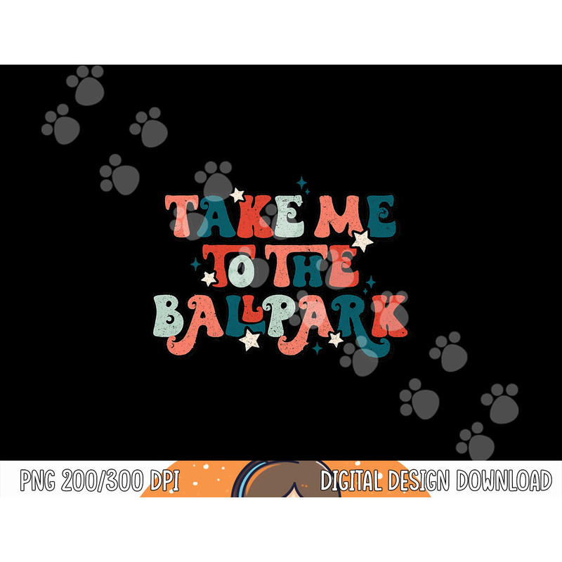 Retro Baseball Take Me To The Ballpark Funny Baseball Mom png, sublimation.jpg