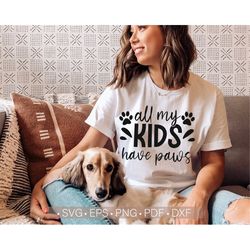 all my kids have paws svg, dog mom svg, cat mom svg, dog mama svg cut file for cricut silhouette cutting file shirt desi