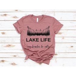 lake life 'cuz beaches be salty shirt, lake shirts, lake shirts for women, lake life shirt, traveling shirts, vacation s