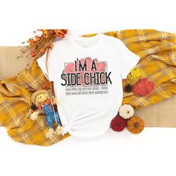 I'am a Side Chick shirt, Funny Chick Shirt, chick Shirt, Turkey Fall Shirt, Autumn Shirt,Thanksgiving Shirt, Ladies Fall