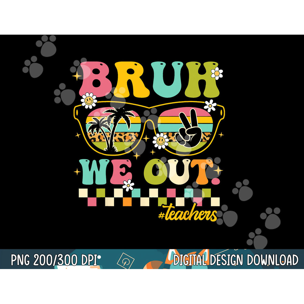 Retro End Of School Year Teacher Summer Bruh We Out Teachers  png, sublimation copy.jpg