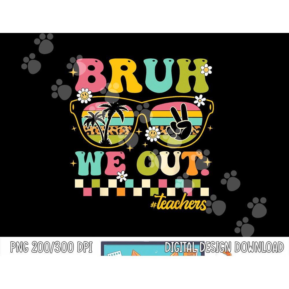 Retro End Of School Year Teacher Summer Bruh We Out Teachers png, sublimation copy.jpg