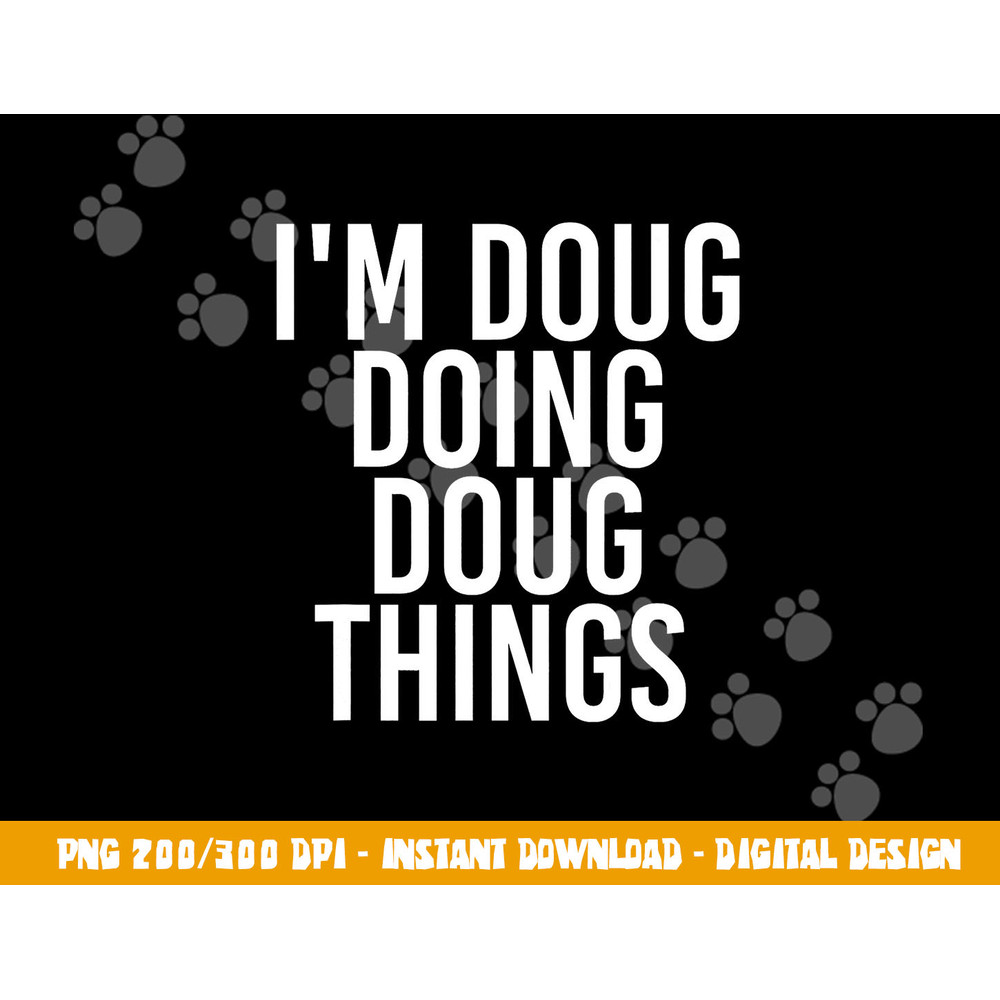 I M DOUG DOING DOUG THINGS Funny Birthday Name Gift Idea png, sublimation copy.jpg