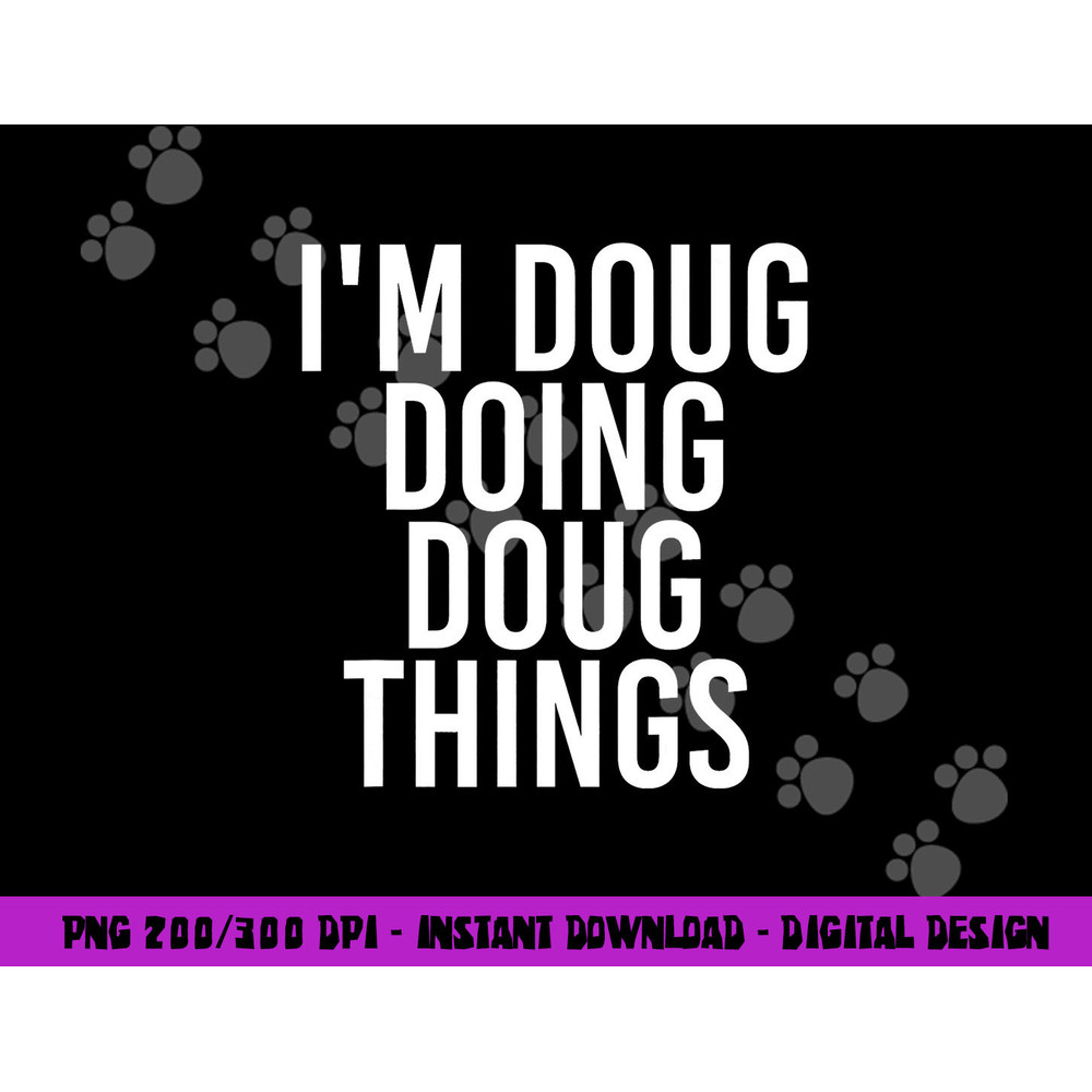 I M DOUG DOING DOUG THINGS Funny Birthday Name Gift Idea png, sublimation copy.jpg