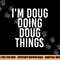 I M DOUG DOING DOUG THINGS Funny Birthday Name Gift Idea png, sublimation copy.jpg