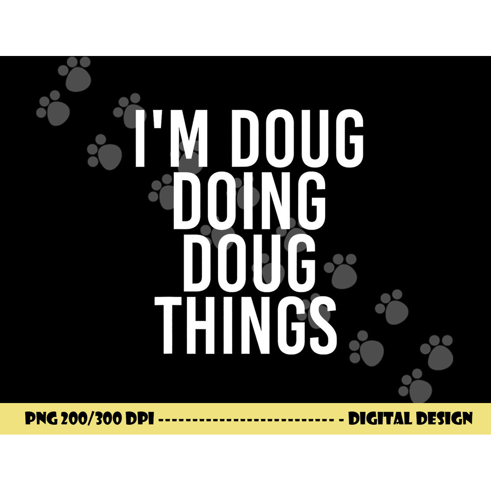 I M DOUG DOING DOUG THINGS Funny Birthday Name Gift Idea png, sublimation copy.jpg