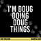 I M DOUG DOING DOUG THINGS Funny Birthday Name Gift Idea png, sublimation copy.jpg