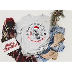 when you're dead inside but it's christmas shirt, christmas shirt, dead inside shirt, skeleton shirt, merry christmas sh