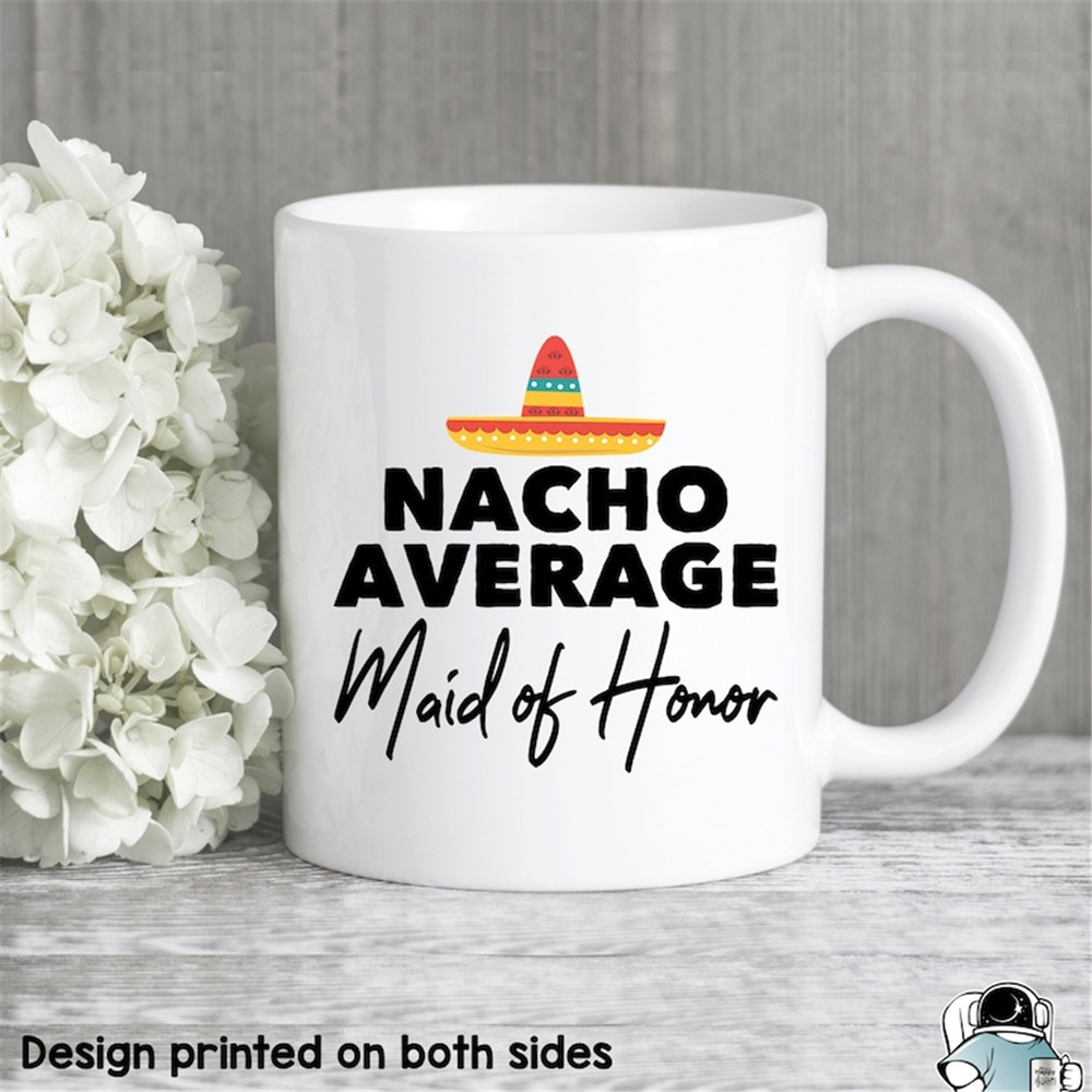 MR-48202315207-nacho-average-maid-of-honor-coffee-mug-bridesmaid-wedding-image-1.jpg