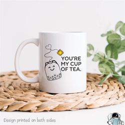 you're my cup of tea mug  cute boyfriend girlfriend or husband wife anniversary or birthday gift