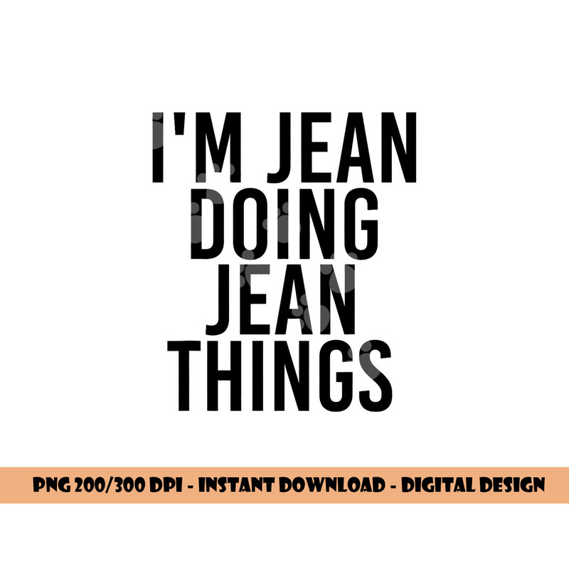 I M JEAN DOING JEAN THINGS Name Funny Birthday Gift Idea png, sublimation copy.jpg
