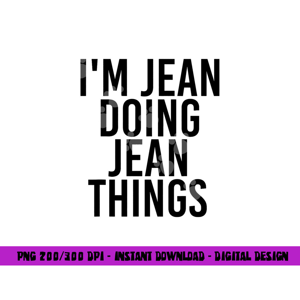 I M JEAN DOING JEAN THINGS Name Funny Birthday Gift Idea png, sublimation copy.jpg
