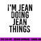 I M JEAN DOING JEAN THINGS Name Funny Birthday Gift Idea png, sublimation copy.jpg