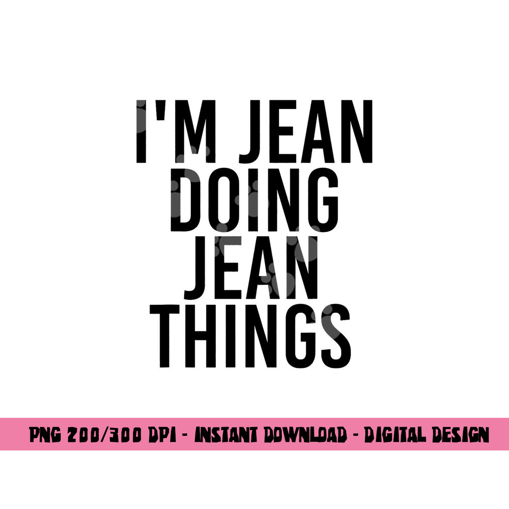 I M JEAN DOING JEAN THINGS Name Funny Birthday Gift Idea png, sublimation copy.jpg
