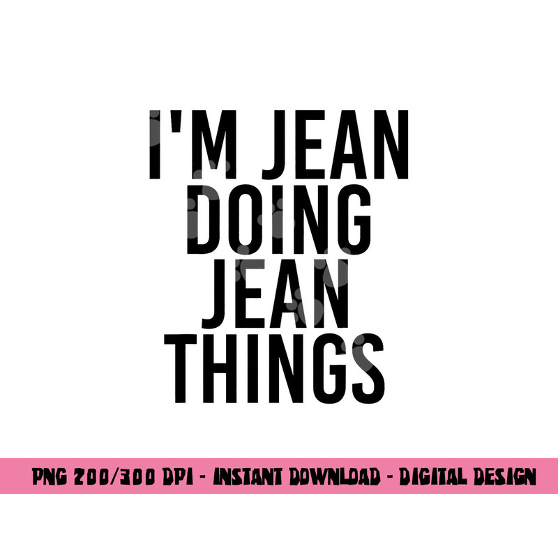 I M JEAN DOING JEAN THINGS Name Funny Birthday Gift Idea png, sublimation copy.jpg
