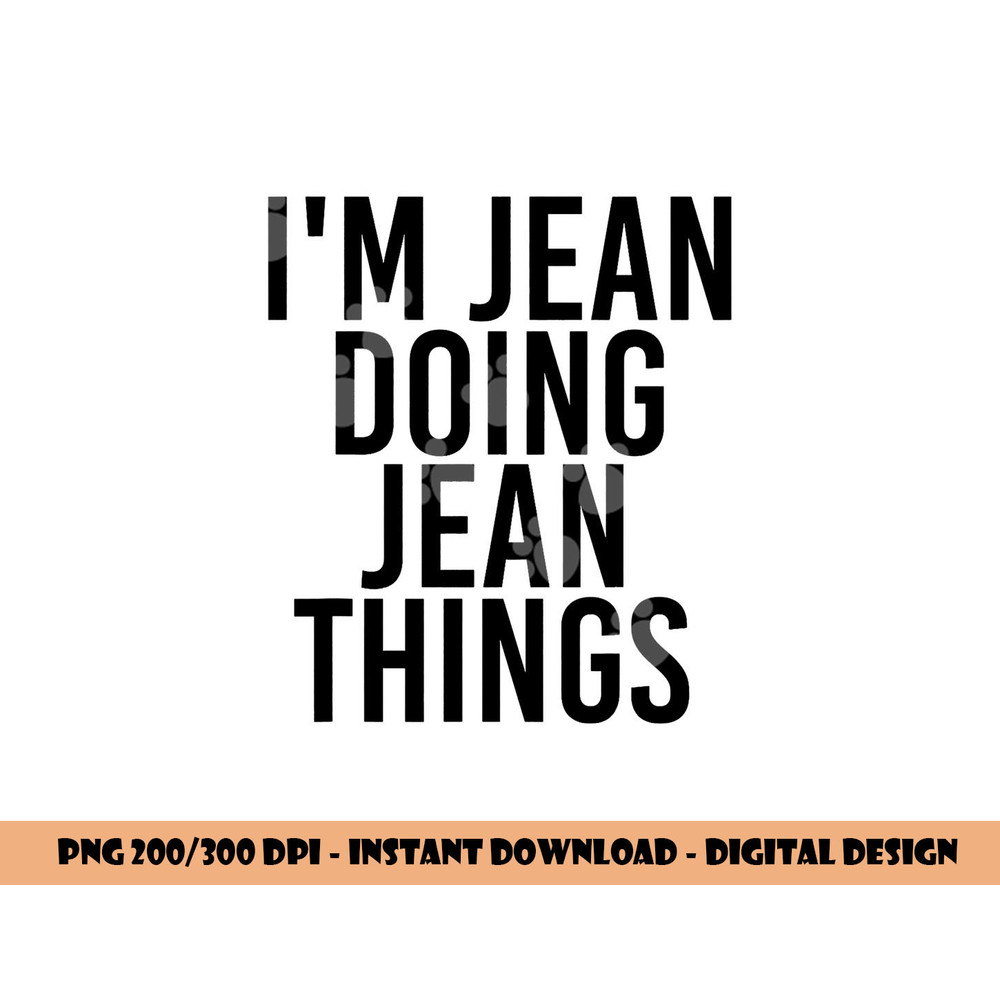 I M JEAN DOING JEAN THINGS Name Funny Birthday Gift Idea png, sublimation copy.jpg